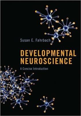 Developmental Neuroscience: A Concise Introduction - Susan E. Fahrbach - cover