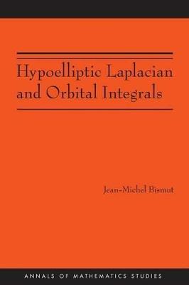 Hypoelliptic Laplacian and Orbital Integrals (AM-177) - Jean-Michel Bismut - cover