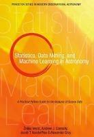 Statistics, Data Mining, and Machine Learning in Astronomy: A Practical Python Guide for the Analysis of Survey Data - Zeljko Ivezic,Andrew J. Connolly,Jacob T. VanderPlas - cover