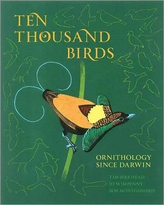 Ten Thousand Birds: Ornithology since Darwin - Tim Birkhead,Jo Wimpenny,Bob Montgomerie - cover