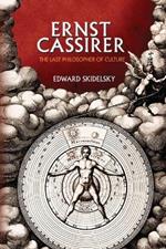 Ernst Cassirer: The Last Philosopher of Culture