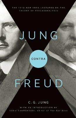 Jung contra Freud: The 1912 New York Lectures on the Theory of Psychoanalysis - C. G. Jung - cover