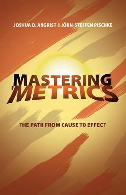 Mastering 'Metrics: The Path from Cause to Effect - Joshua D. Angrist,Joern-Steffen Pischke - cover