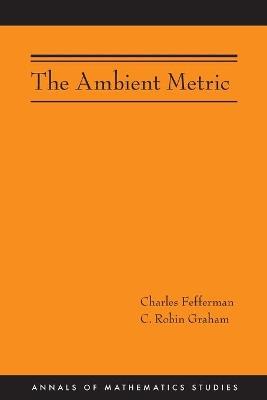 The Ambient Metric (AM-178) - Charles Fefferman,C. Robin Graham - cover