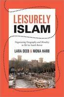 Leisurely Islam: Negotiating Geography and Morality in Shi'ite South Beirut
