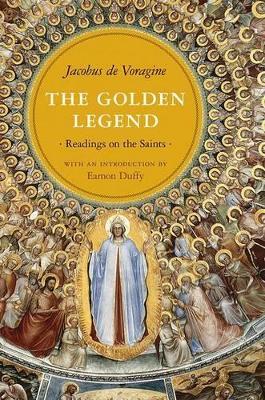 The Golden Legend: Readings on the Saints - Jacobus de Voragine - cover