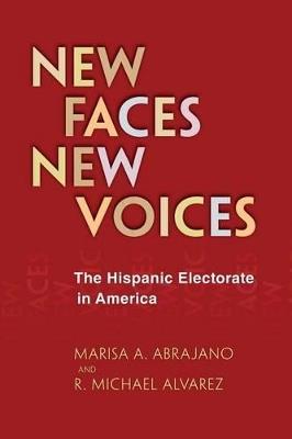 New Faces, New Voices: The Hispanic Electorate in America - Marisa Abrajano,R. Michael Alvarez - cover
