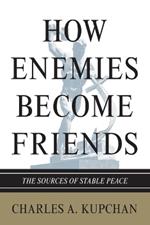 How Enemies Become Friends: The Sources of Stable Peace