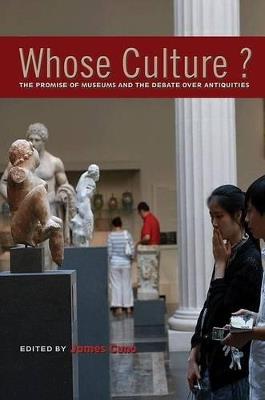 Whose Culture?: The Promise of Museums and the Debate over Antiquities - cover