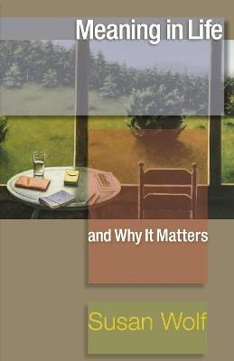 Meaning in Life and Why It Matters - Susan Wolf - cover