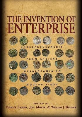 The Invention of Enterprise: Entrepreneurship from Ancient Mesopotamia to Modern Times - cover