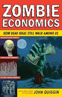 Zombie Economics: How Dead Ideas Still Walk among Us - John Quiggin - cover