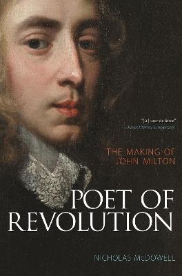 Poet of Revolution: The Making of John Milton - Nicholas McDowell - cover