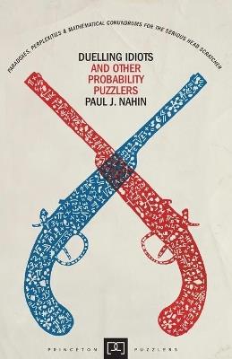 Duelling Idiots and Other Probability Puzzlers - Paul Nahin - cover