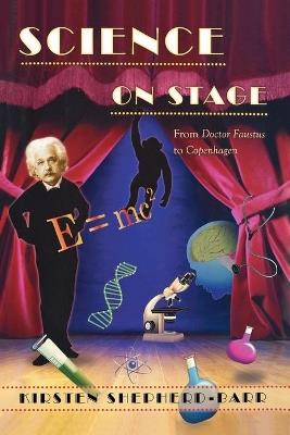 Science on Stage: From Doctor Faustus to Copenhagen - Kirsten Shepherd-Barr - cover