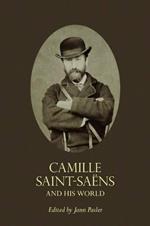 Camille Saint-Saens and His World