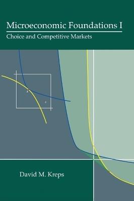 Microeconomic Foundations I: Choice and Competitive Markets - David M. Kreps - cover