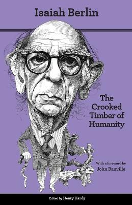 The Crooked Timber of Humanity: Chapters in the History of Ideas - Second Edition - Isaiah Berlin - cover