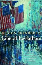 Liberal Leviathan: The Origins, Crisis, and Transformation of the American World Order