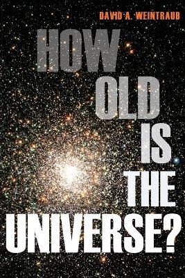 How Old Is the Universe? - David A. Weintraub - cover