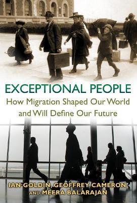 Exceptional People: How Migration Shaped Our World and Will Define Our Future - Ian Goldin,Geoffrey Cameron,Meera Balarajan - cover