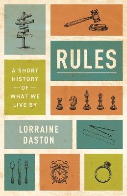Rules: A Short History of What We Live By - Lorraine Daston - cover