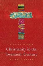 Christianity in the Twentieth Century: A World History