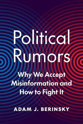 Political Rumors: Why We Accept Misinformation and How to Fight It - Adam J. Berinsky - cover
