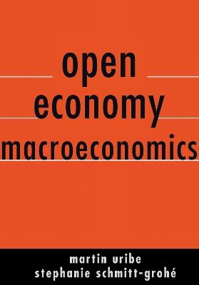 Open Economy Macroeconomics - Martin Uribe,Stephanie Schmitt-Grohe - cover