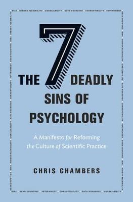 The Seven Deadly Sins of Psychology: A Manifesto for Reforming the Culture of Scientific Practice - Chris Chambers - cover