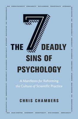 The Seven Deadly Sins of Psychology: A Manifesto for Reforming the Culture of Scientific Practice - Chris Chambers - cover