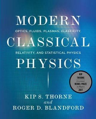 Modern Classical Physics: Optics, Fluids, Plasmas, Elasticity, Relativity, and Statistical Physics - Kip S. Thorne,Roger D. Blandford - cover