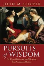 Pursuits of Wisdom: Six Ways of Life in Ancient Philosophy from Socrates to Plotinus