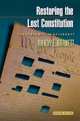 Restoring the Lost Constitution: The Presumption of Liberty - Updated Edition - Randy E. Barnett - cover