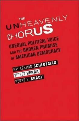 The Unheavenly Chorus: Unequal Political Voice and the Broken Promise of American Democracy - Kay Lehman Schlozman,Sidney Verba,Henry E. Brady - cover