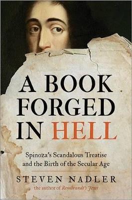 A Book Forged in Hell: Spinoza's Scandalous Treatise and the Birth of the Secular Age - Steven Nadler - cover