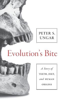 Evolution's Bite: A Story of Teeth, Diet, and Human Origins - Peter Ungar - cover
