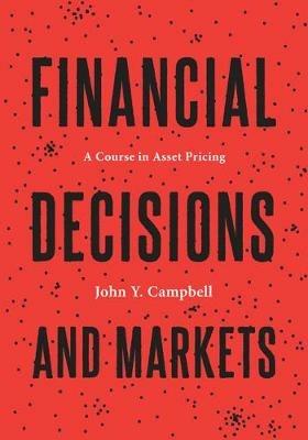 Financial Decisions and Markets: A Course in Asset Pricing - John Y. Campbell - cover