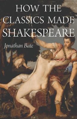 How the Classics Made Shakespeare - Jonathan Bate - cover