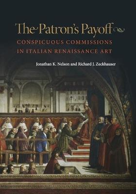 The Patron's Payoff: Conspicuous Commissions in Italian Renaissance Art - Jonathan K. Nelson,Richard J. Zeckhauser - cover