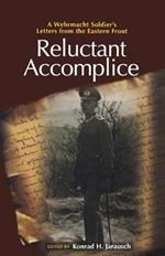Reluctant Accomplice: A Wehrmacht Soldier's Letters from the Eastern Front