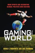 Gaming the World: How Sports Are Reshaping Global Politics and Culture