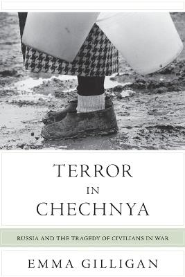 Terror in Chechnya: Russia and the Tragedy of Civilians in War - Emma Gilligan - cover