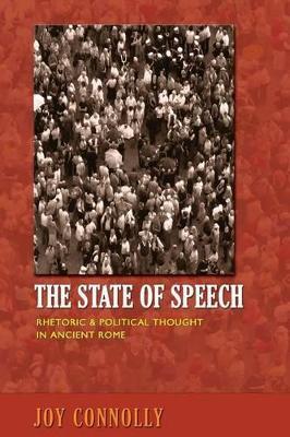 The State of Speech: Rhetoric and Political Thought in Ancient Rome - Joy Connolly - cover