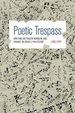 Poetic Trespass: Writing between Hebrew and Arabic in Israel/Palestine