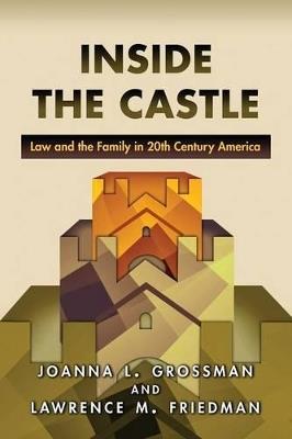 Inside the Castle: Law and the Family in 20th Century America - Joanna L. Grossman,Lawrence M. Friedman - cover