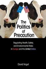 The Politics of Precaution: Regulating Health, Safety, and Environmental Risks in Europe and the United States