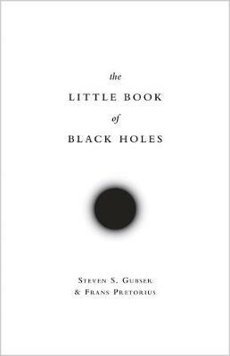 The Little Book of Black Holes - Steven S. Gubser,Frans Pretorius - cover
