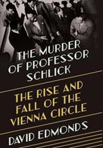 The Murder of Professor Schlick: The Rise and Fall of the Vienna Circle