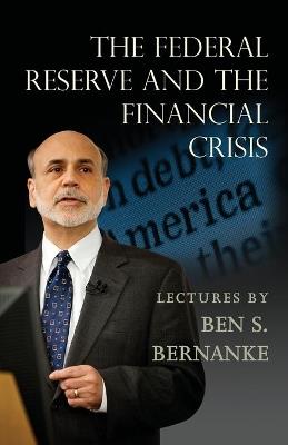 The Federal Reserve and the Financial Crisis - Ben S. Bernanke - cover